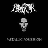 Pervertor (NZ) : Metallic Possession